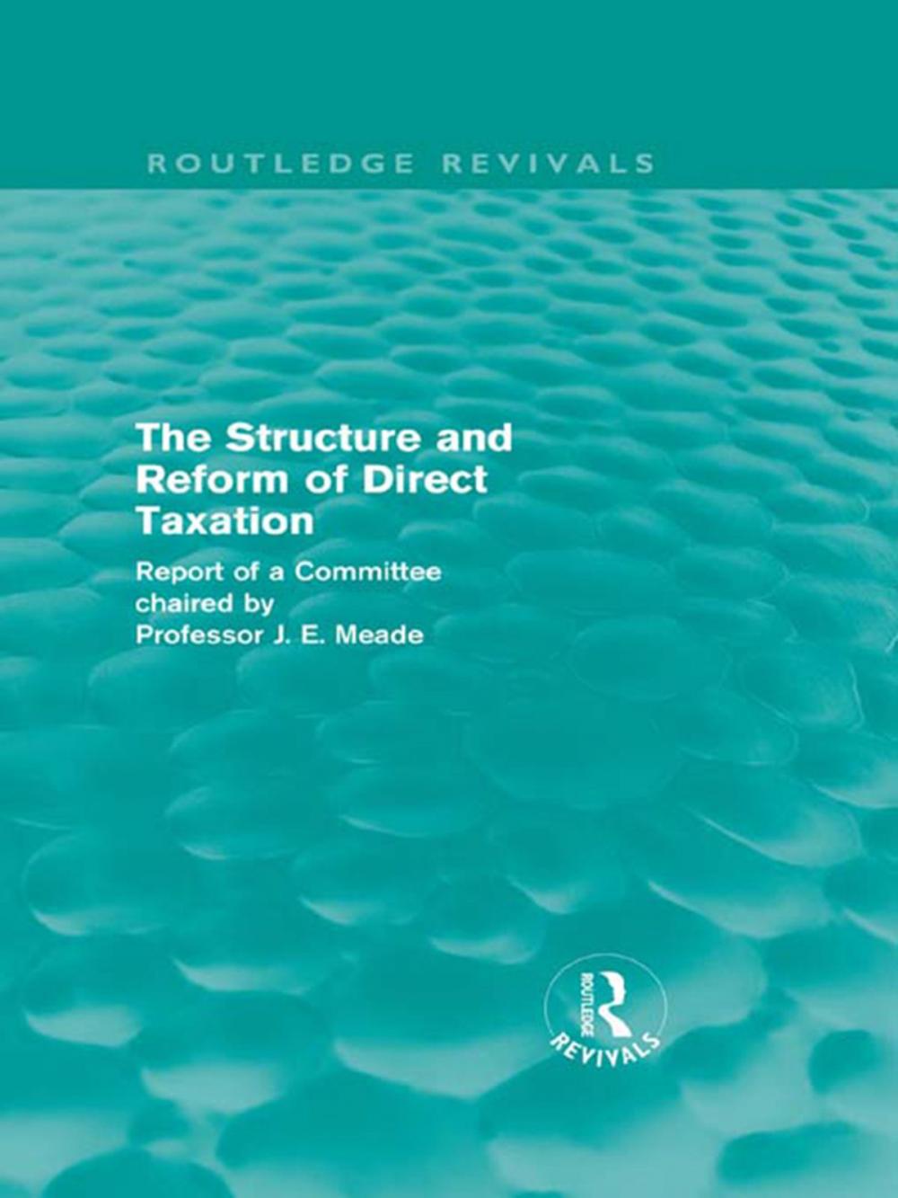 Big bigCover of The Structure and Reform of Direct Taxation (Routledge Revivals)