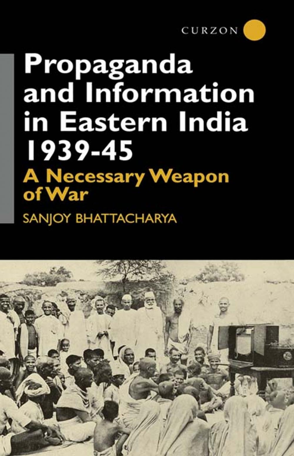 Big bigCover of Propaganda and Information in Eastern India 1939-45
