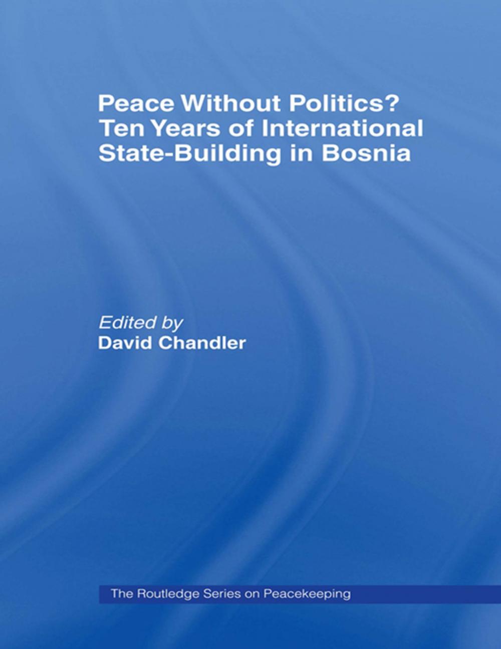 Big bigCover of Peace without Politics? Ten Years of State-Building in Bosnia