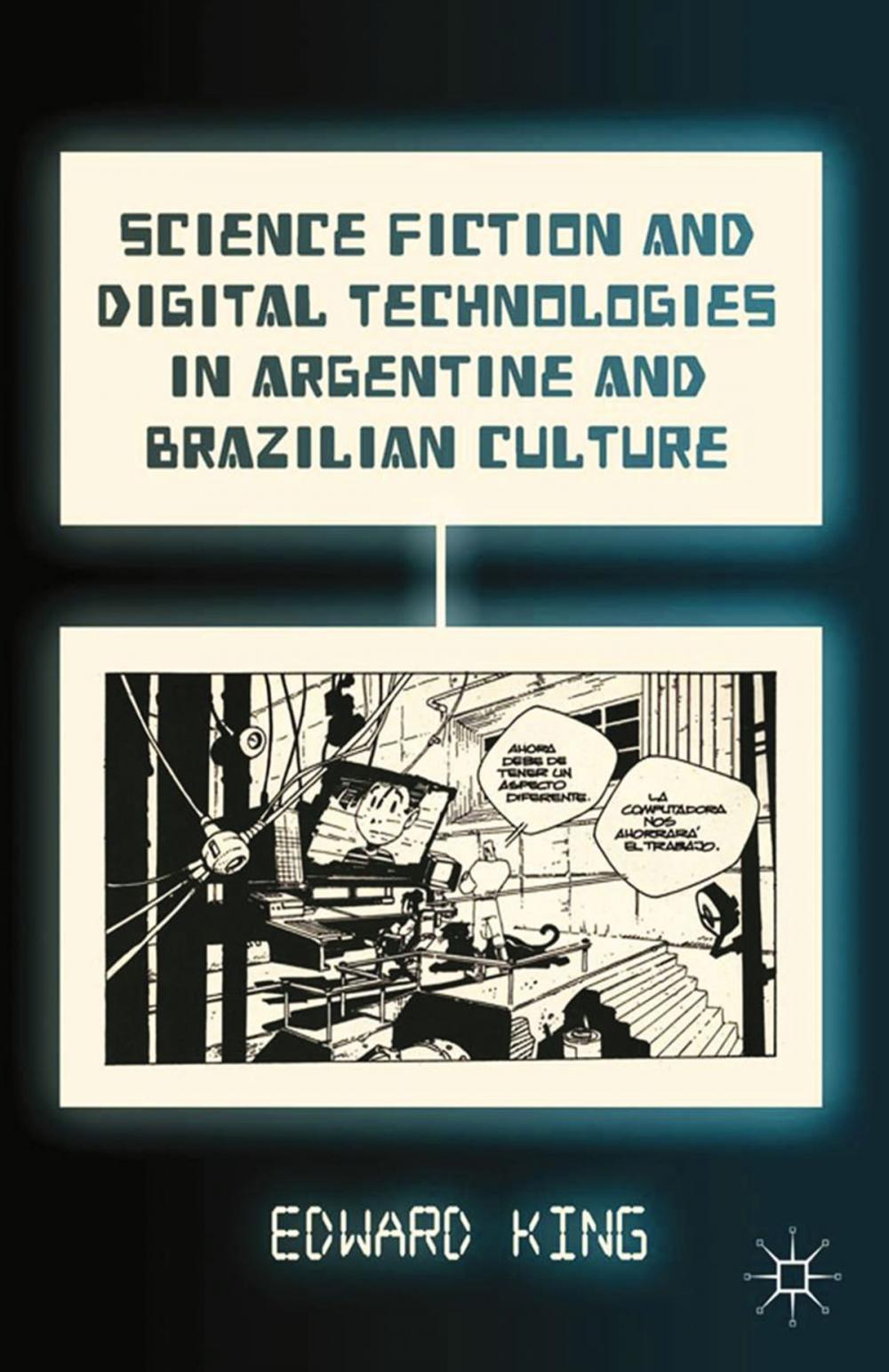 Big bigCover of Science Fiction and Digital Technologies in Argentine and Brazilian Culture