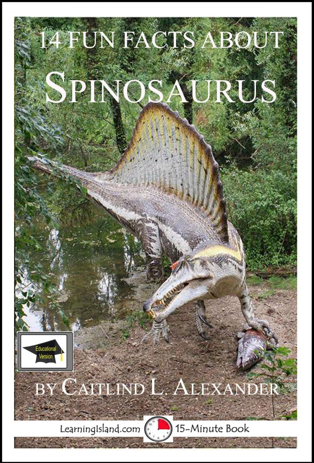 Big bigCover of 14 Fun Facts About Spinosaurus: Educational Version