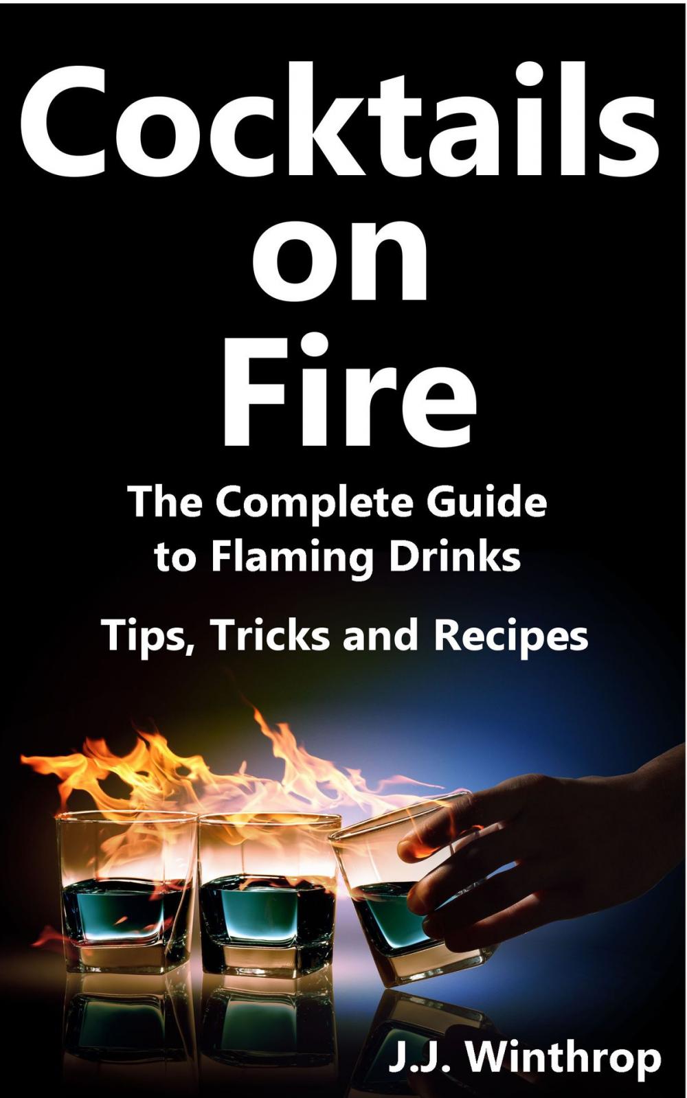 Big bigCover of Cocktails on Fire: The Complete Guide to Flaming Drinks - Tips, Tricks and Recipes