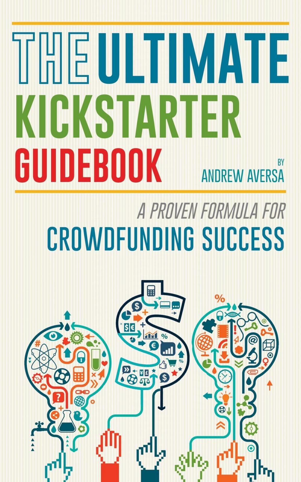 Big bigCover of The Ultimate Kickstarter Guidebook: A Proven Formula For Crowdfunding Success