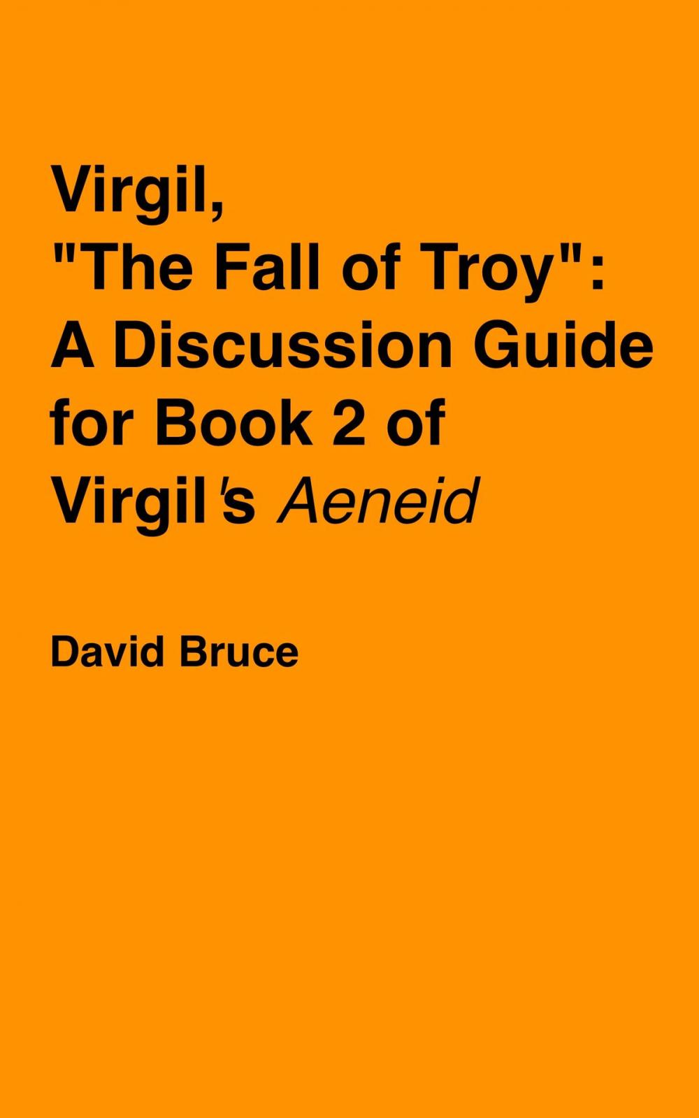 Big bigCover of Virgil, “The Fall of Troy”: A Discussion Guide for Book 2 of Virgil’s "Aeneid"