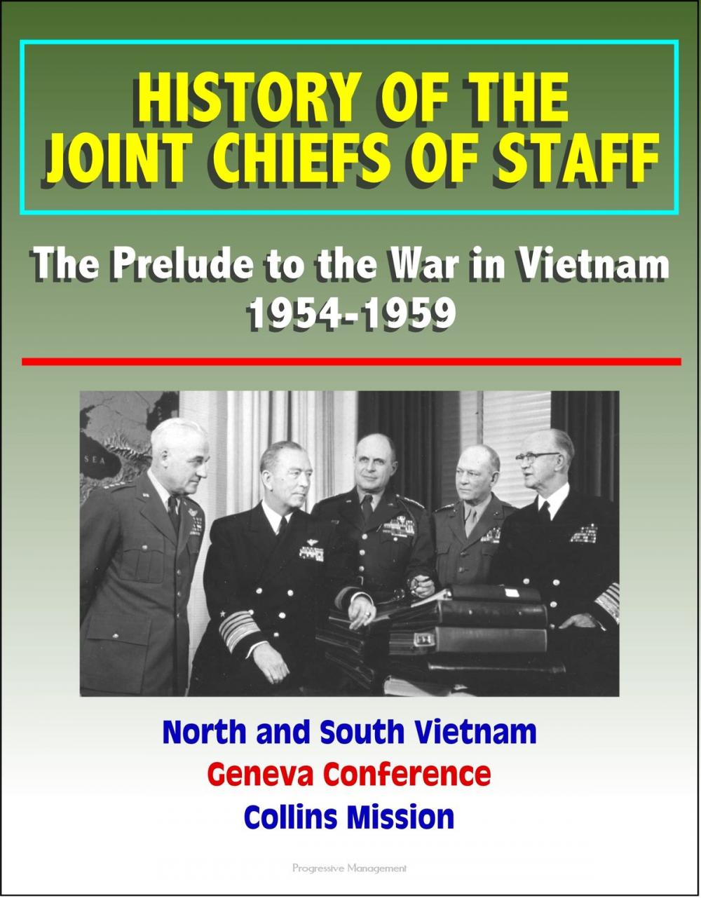 Big bigCover of History of the Joint Chiefs of Staff: The Prelude to the War in Vietnam 1954-1959 - North and South Vietnam, Geneva Conference, Collins Mission