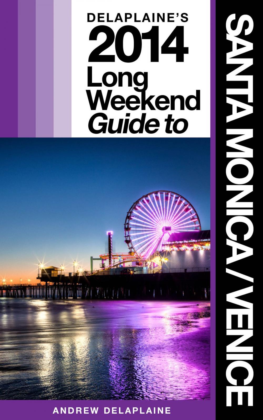 Big bigCover of Delaplaine’s 2014 Long Weekend Guide to Santa Monica / Venice