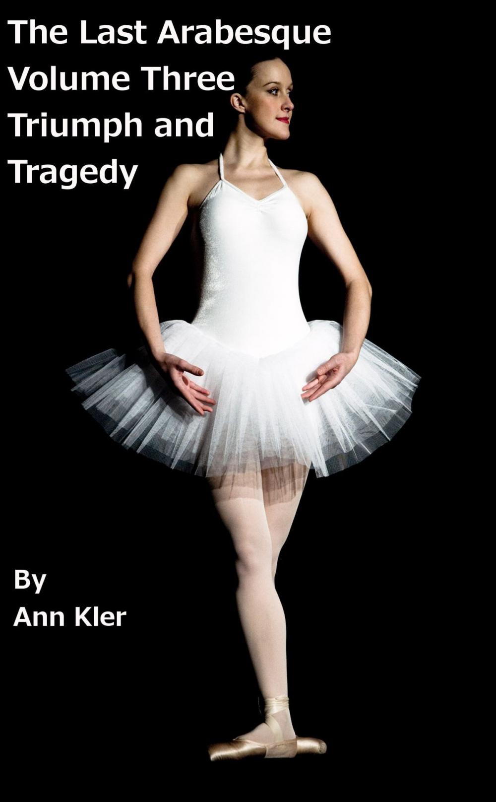 Big bigCover of The Last Arabesque: Volume Three - Triumph and Tragedy