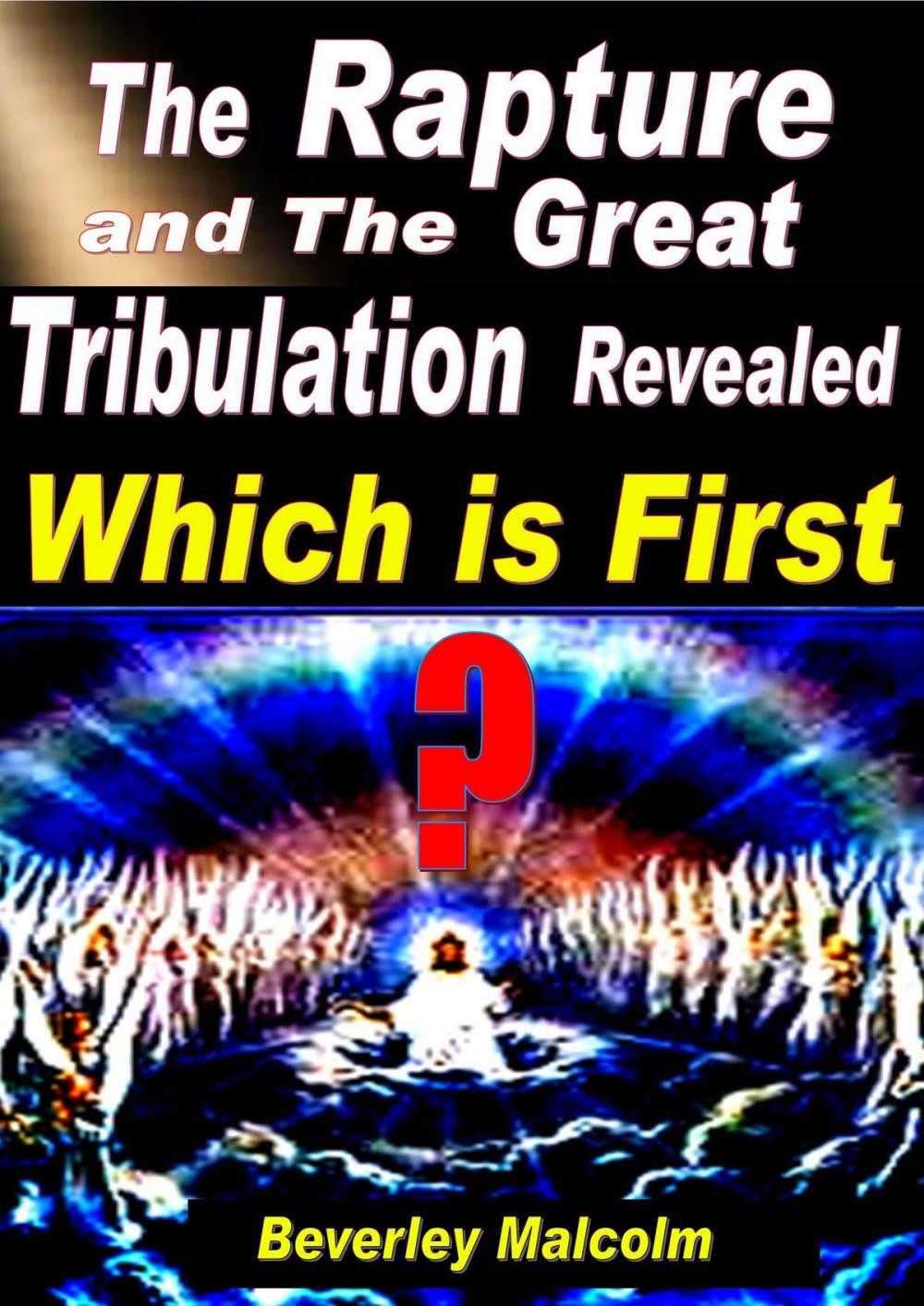 Big bigCover of The Rapture and The Great Tribulation Revealed: Which is First?