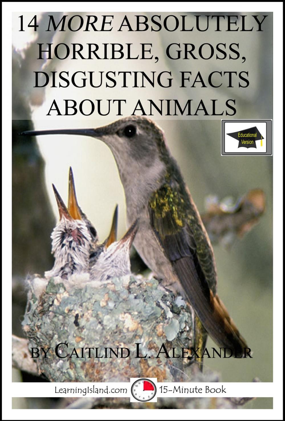 Big bigCover of 14 More Absolutely Horrible, Gross, Disgusting Facts About Animals: Educational Version