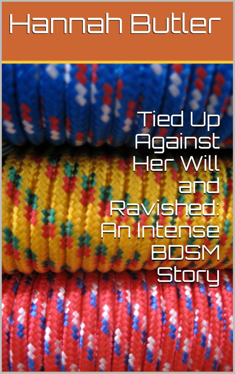 Big bigCover of Tied Up Against Her Will and Ravished: An Intense BDSM Story