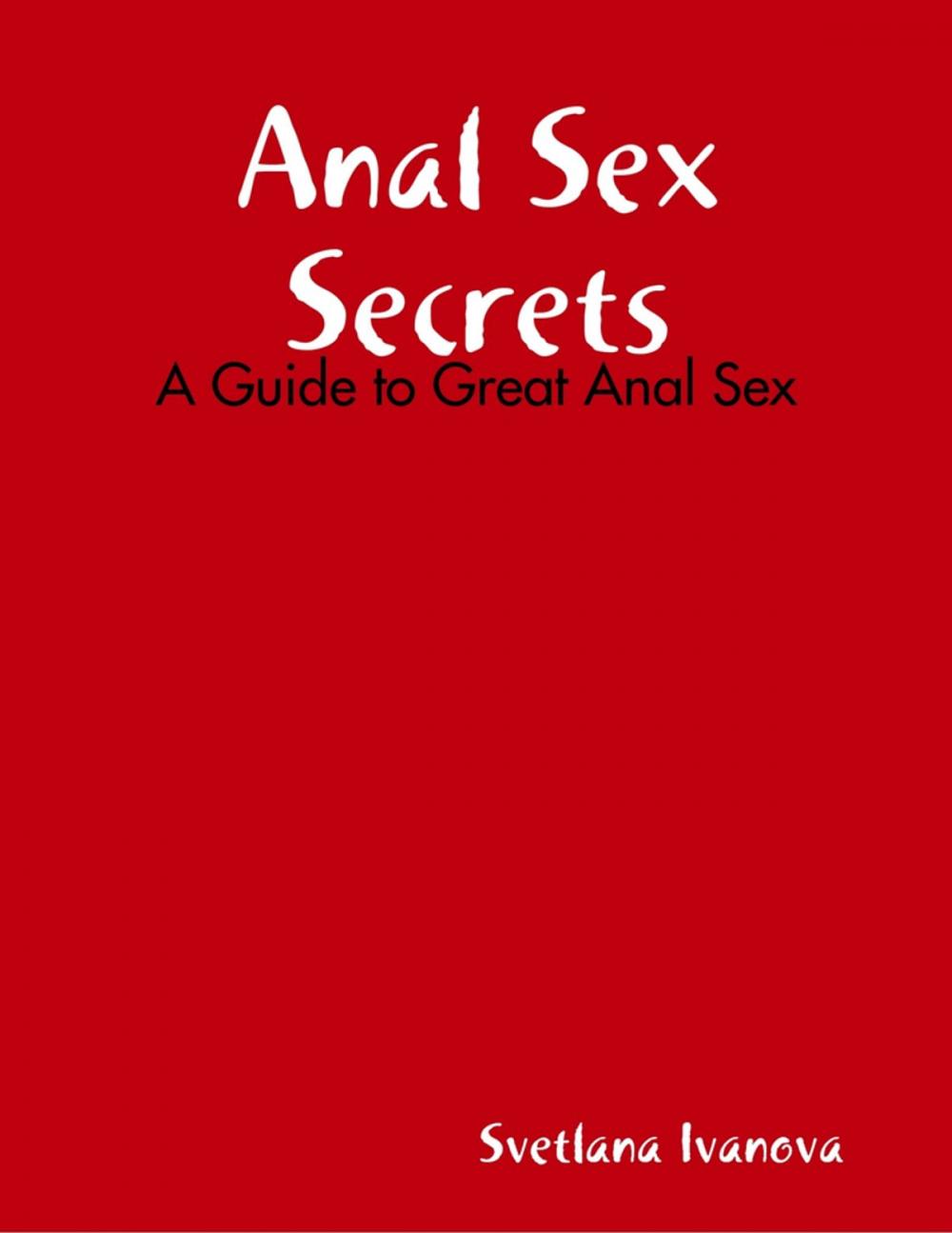 Big bigCover of Anal Sex Secrets: A Guide to Great Anal Sex