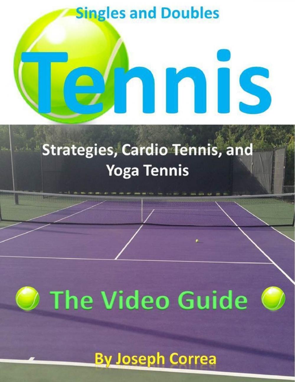 Big bigCover of Singles and Doubles Tennis Strategies, Cardio Tennis, and Yoga Tennis: The Video Guide