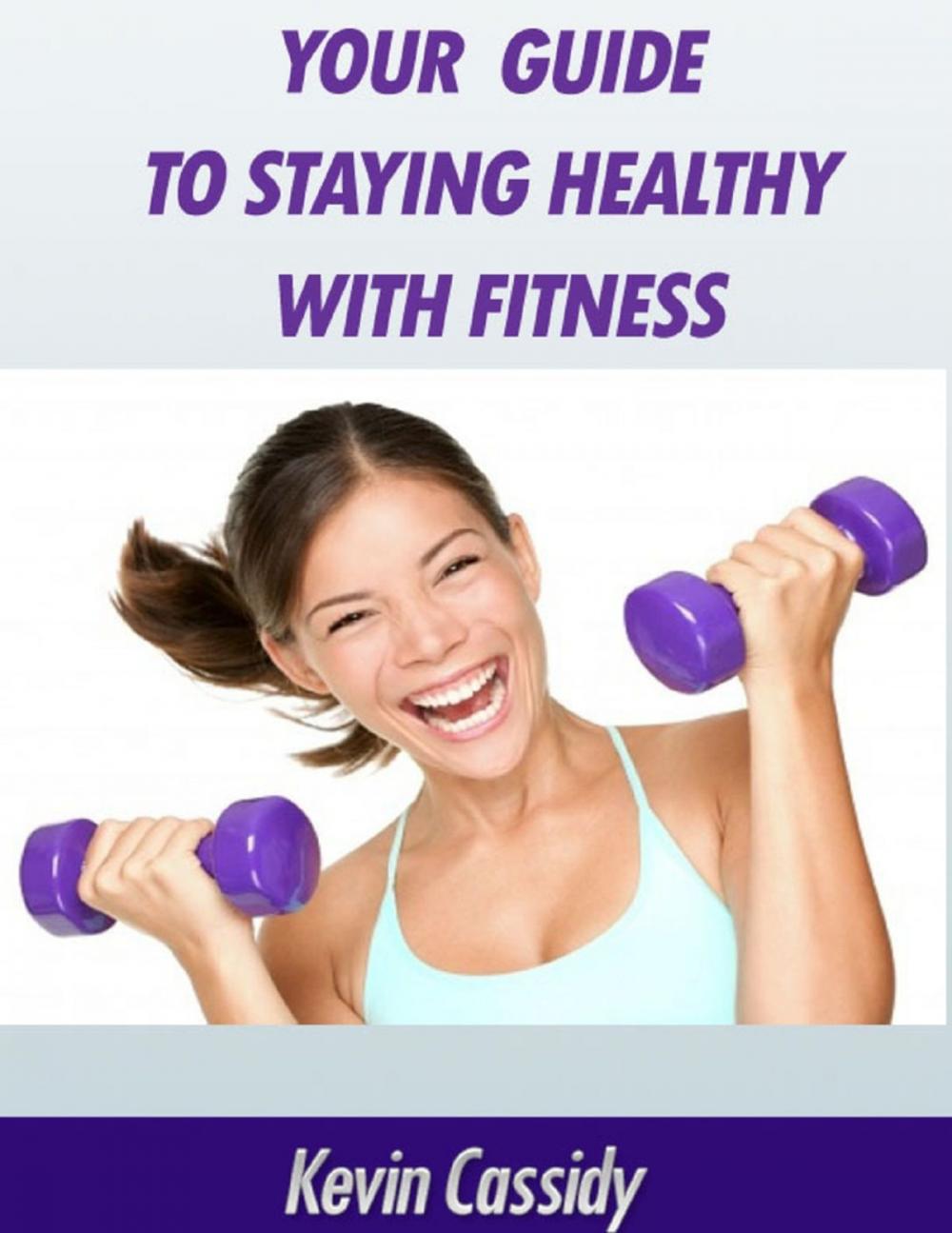 Big bigCover of Your Guide to Staying Healthy With Fitness