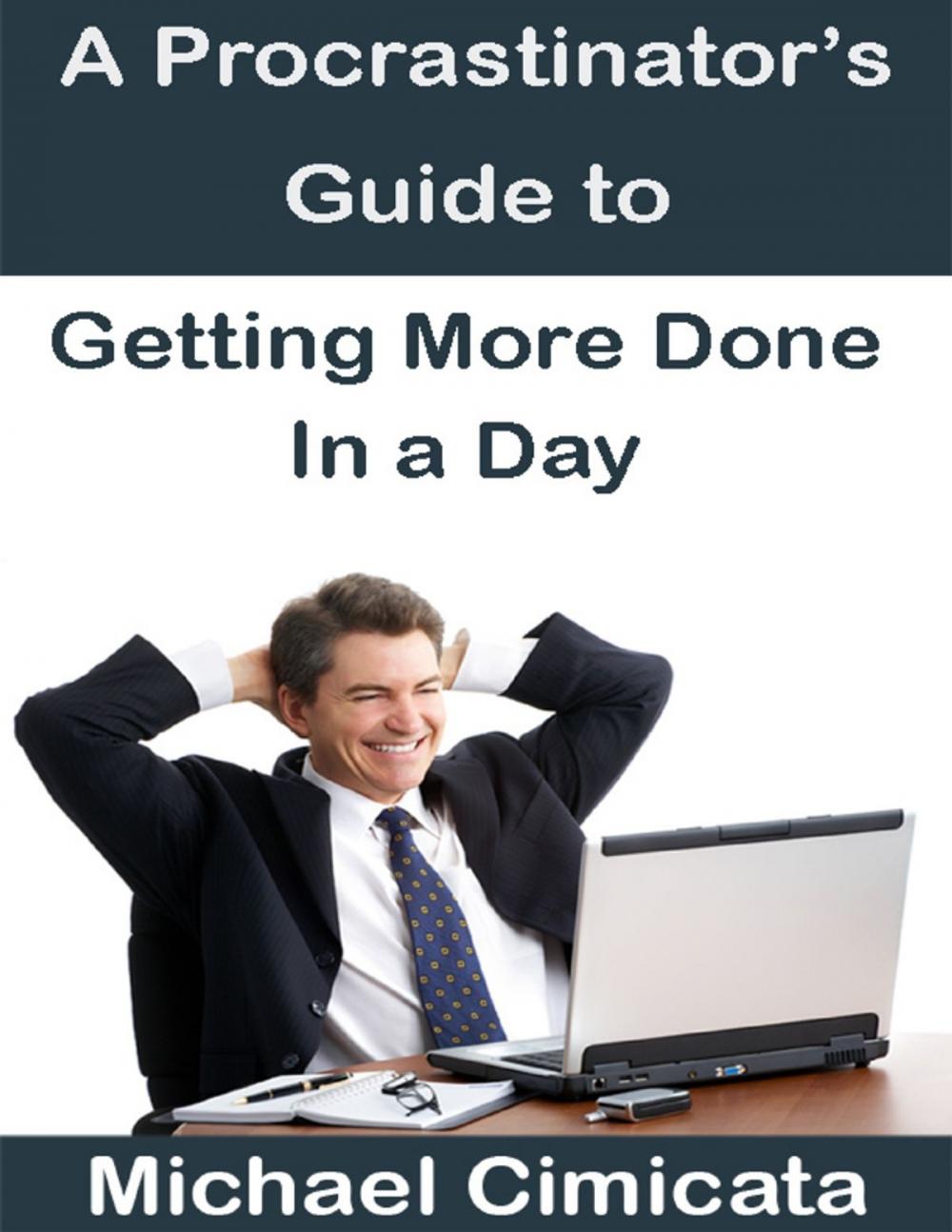 Big bigCover of A Procrastinator's Guide to Getting More Done In a Day