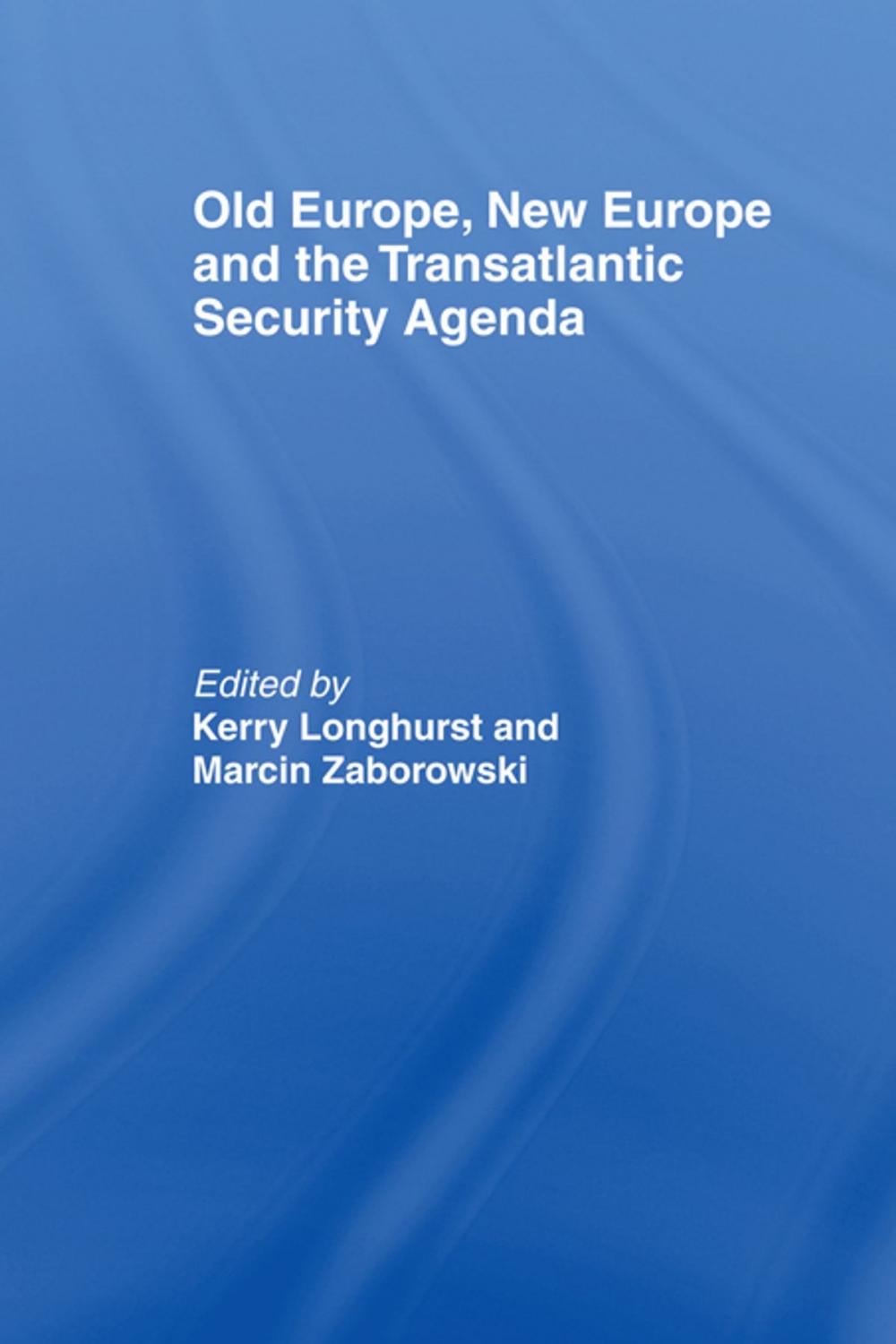 Big bigCover of Old Europe, New Europe and the Transatlantic Security Agenda