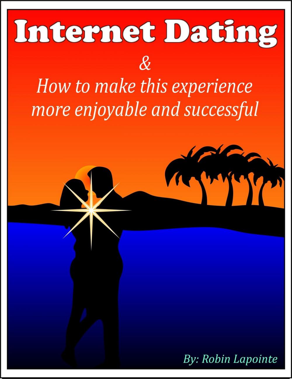 Big bigCover of Internet Dating & How to Make This Experience More Enjoyable and Successful