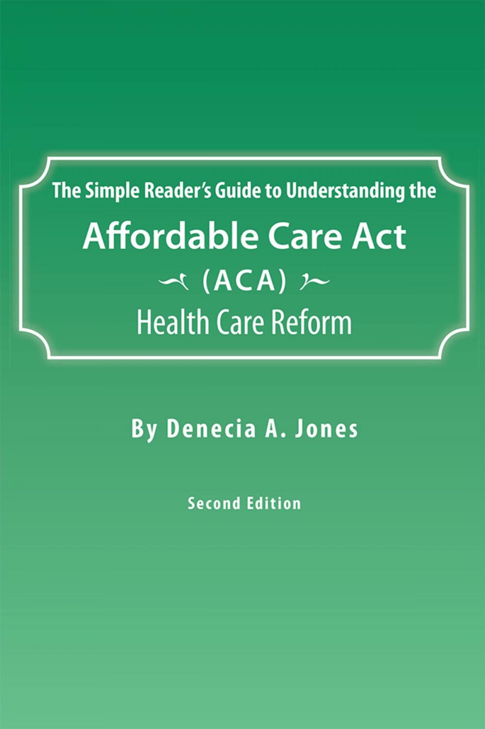 Big bigCover of The Simple Reader’S Guide to Understanding the Affordable Care Act (Aca) Health Care Reform