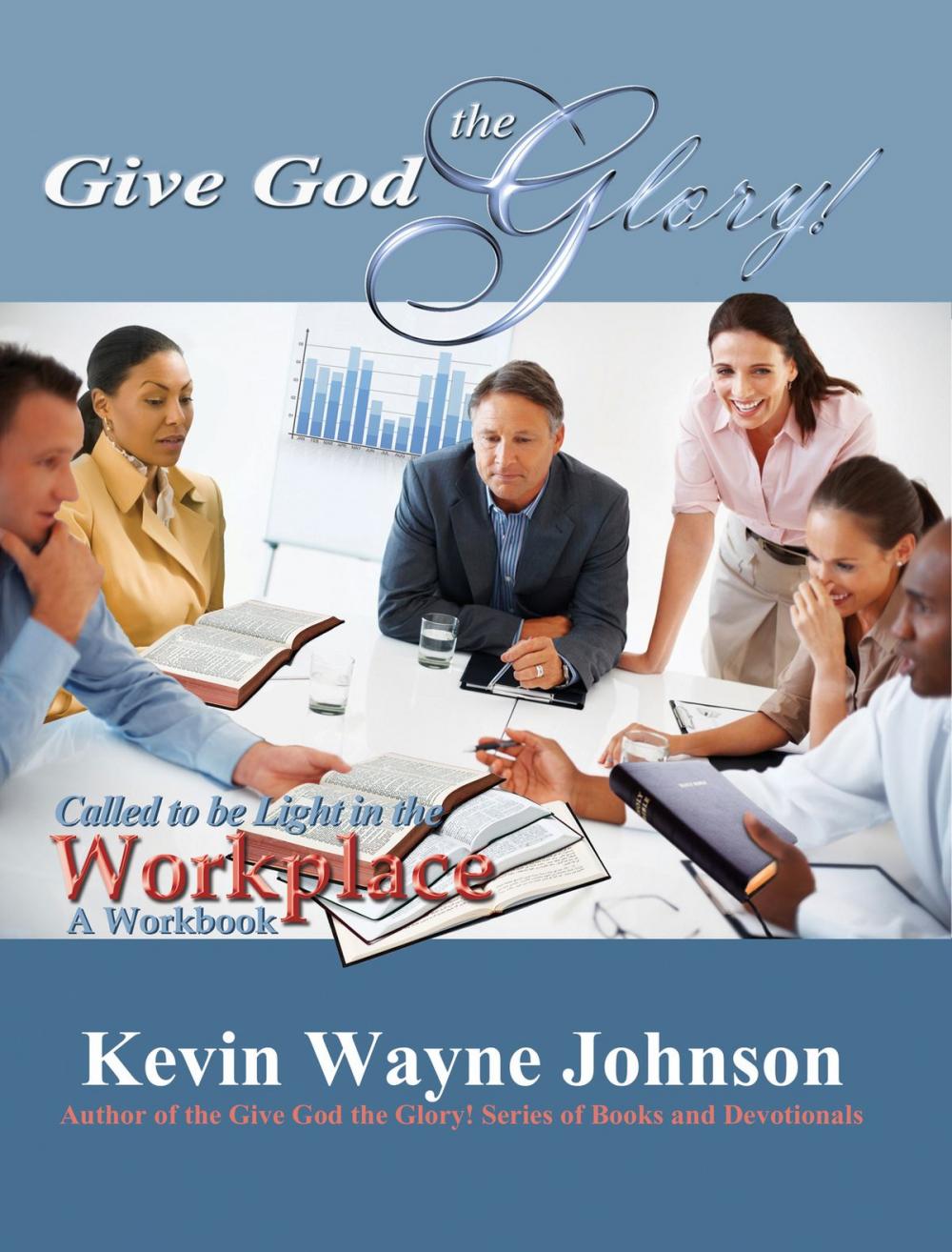 Big bigCover of Give God the Glory! Called to be Light in the Workplace - A Workbook