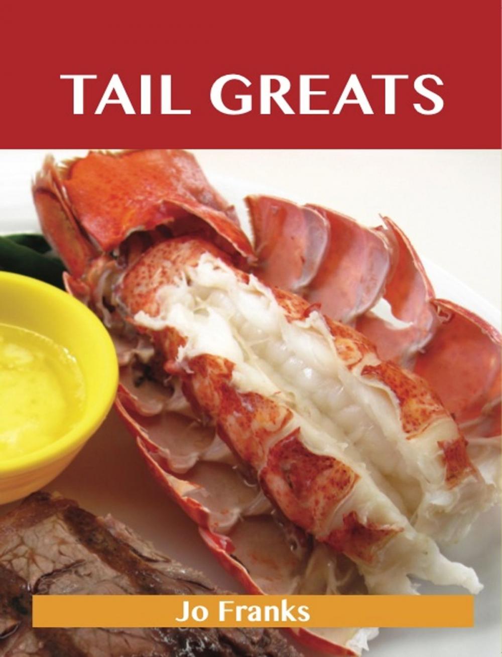 Big bigCover of Tail Greats: Delicious Tail Recipes, The Top 98 Tail Recipes