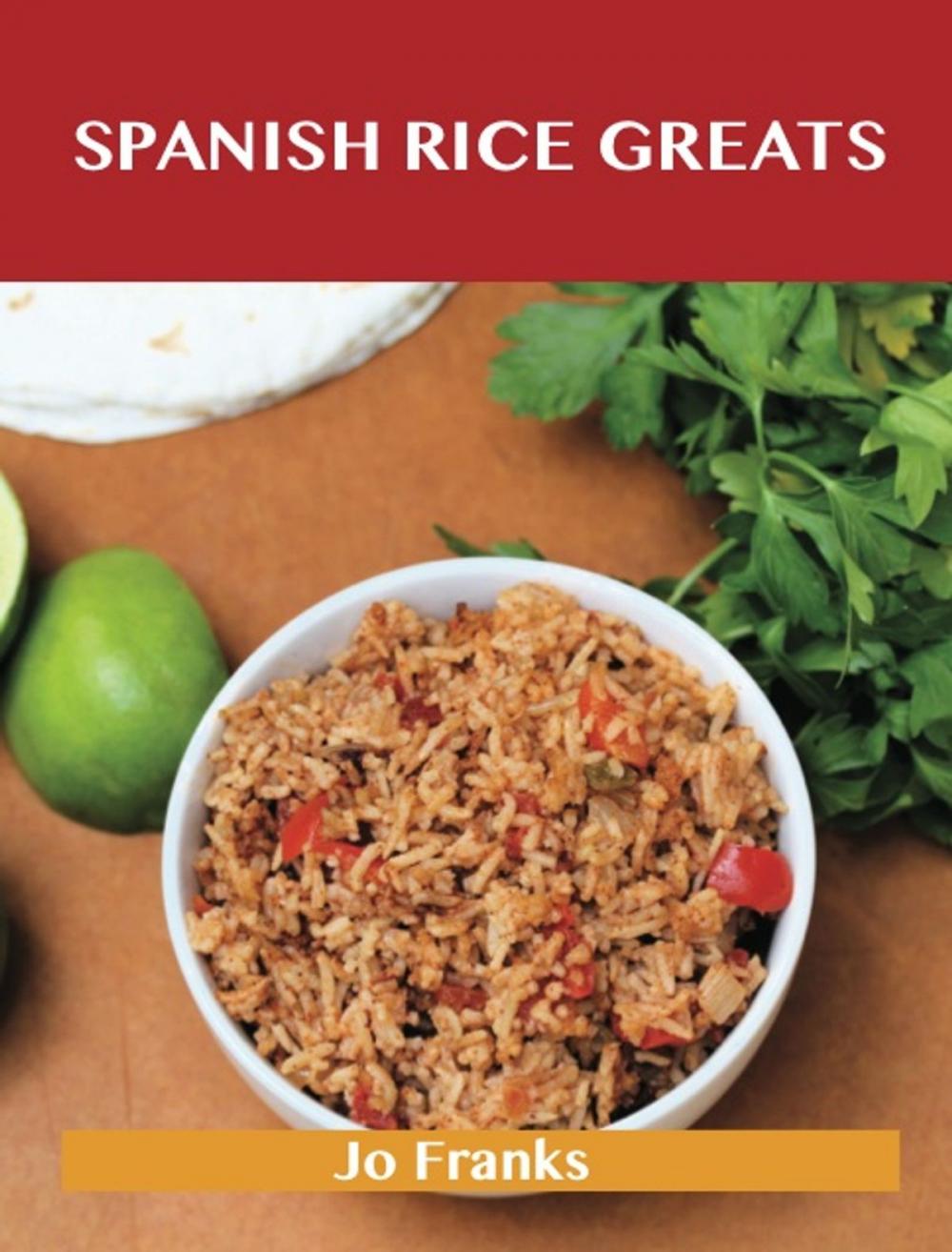 Big bigCover of Spanish Rice Greats: Delicious Spanish Rice Recipes, The Top 51 Spanish Rice Recipes