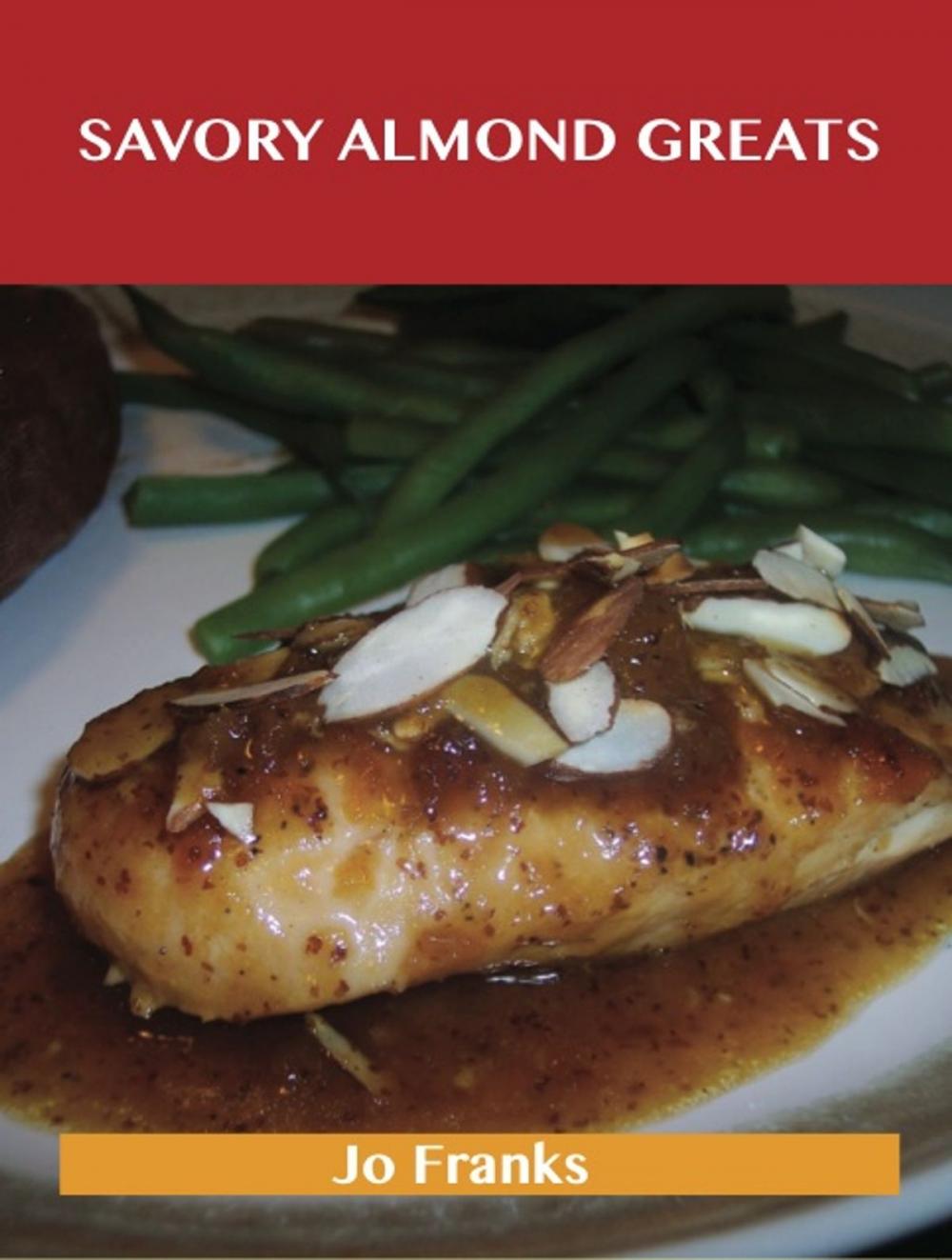 Big bigCover of Savory Almond Greats: Delicious Savory Almond Recipes, The Top 61 Savory Almond Recipes