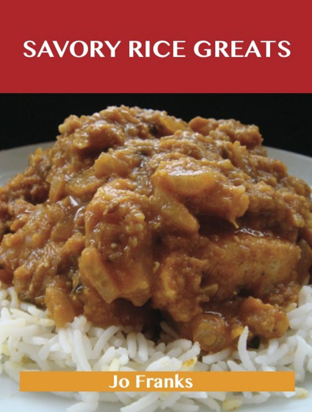 Big bigCover of Savory Rice Greats: Delicious Savory Rice Recipes, The Top 99 Savory Rice Recipes