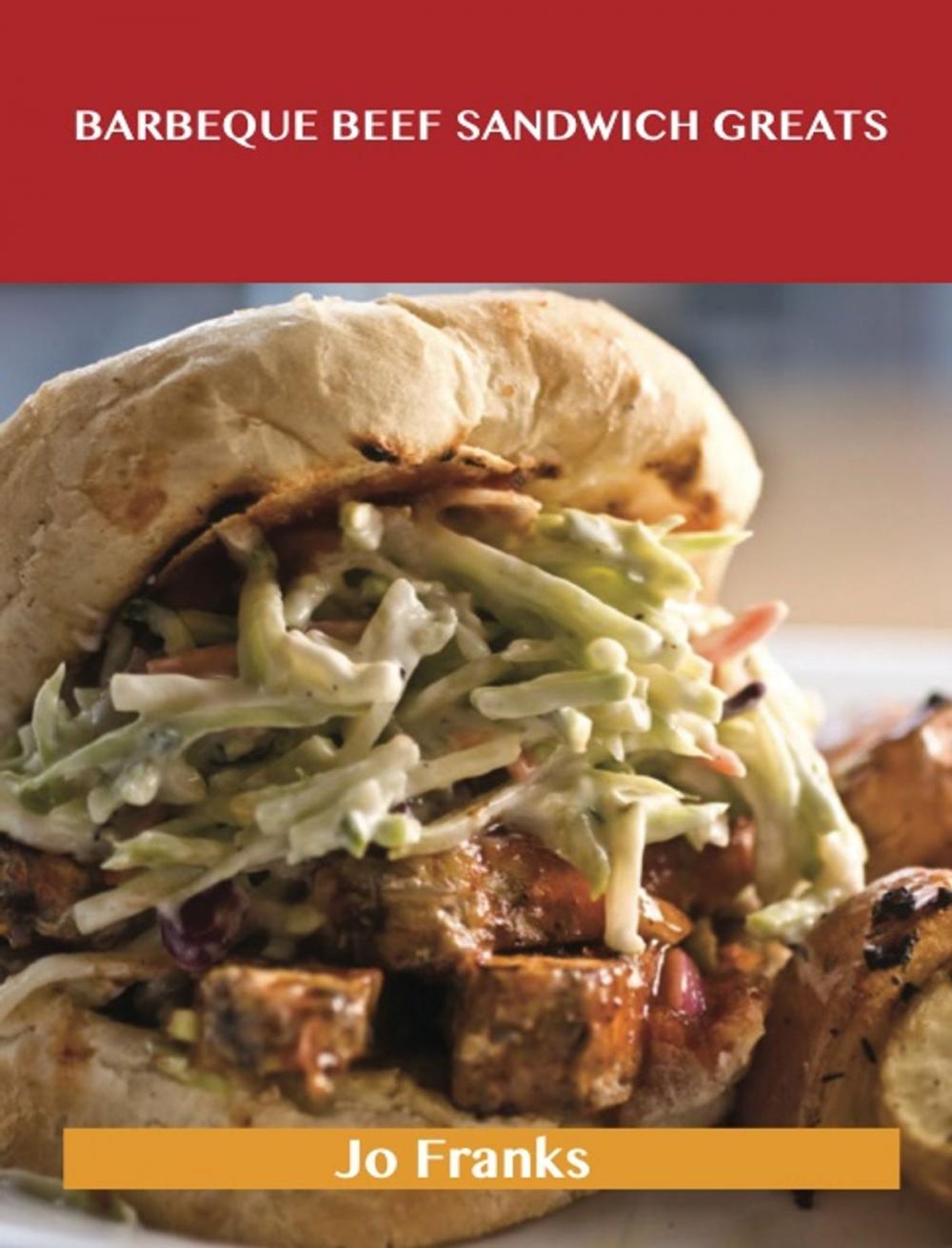 Big bigCover of Barbeque Beef Sandwich Greats: Delicious Barbeque Beef Sandwich Recipes, The Top 62 Barbeque Beef Sandwich Recipes