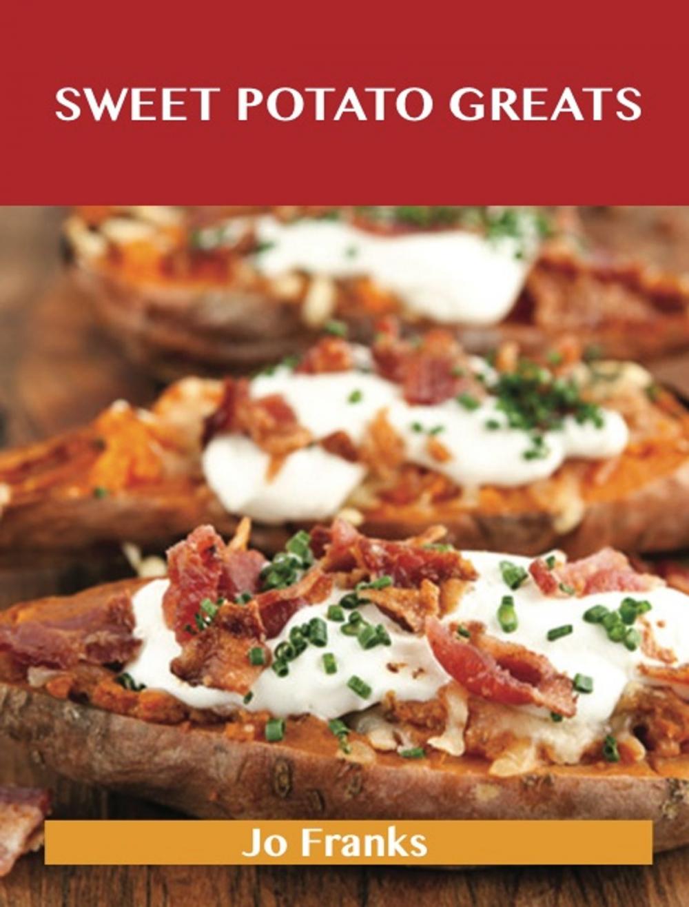 Big bigCover of Sweet Potato Greats: Delicious Sweet Potato Recipes, The Top 100 Sweet Potato Recipes