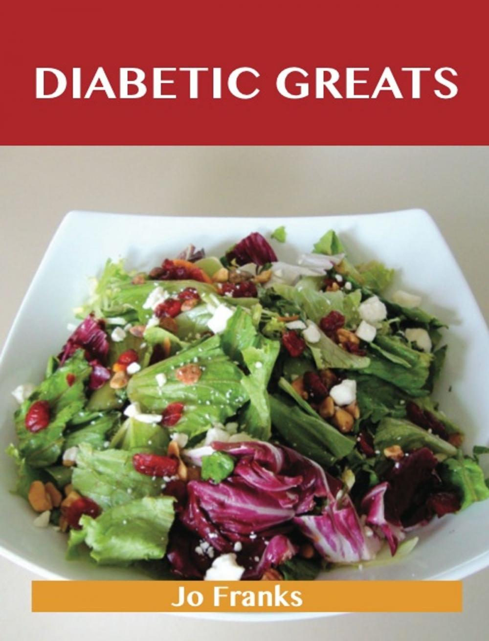 Big bigCover of Diabetic Greats: Delicious Diabetic Recipes, The Top 66 Diabetic Recipes