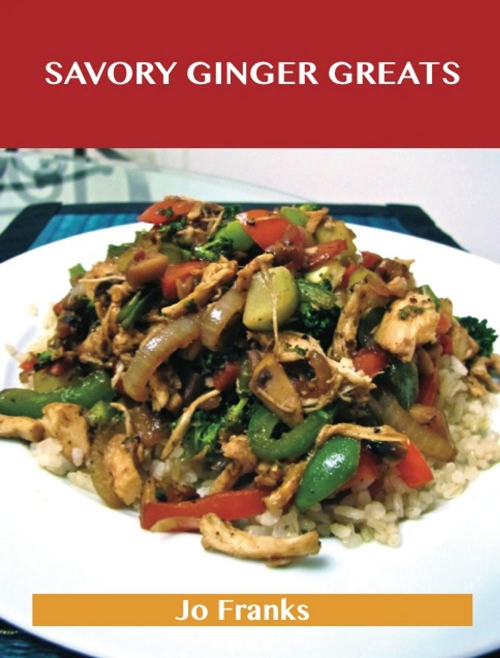 Big bigCover of Savory Ginger Greats: Delicious Savory Ginger Recipes, The Top 62 Savory Ginger Recipes