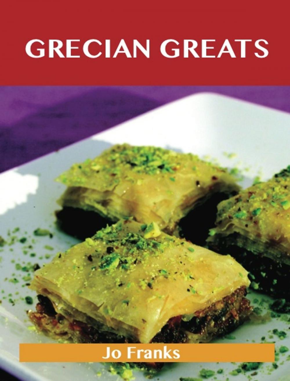 Big bigCover of Grecian Greats: Delicious Grecian Recipes, The Top 100 Grecian Recipes