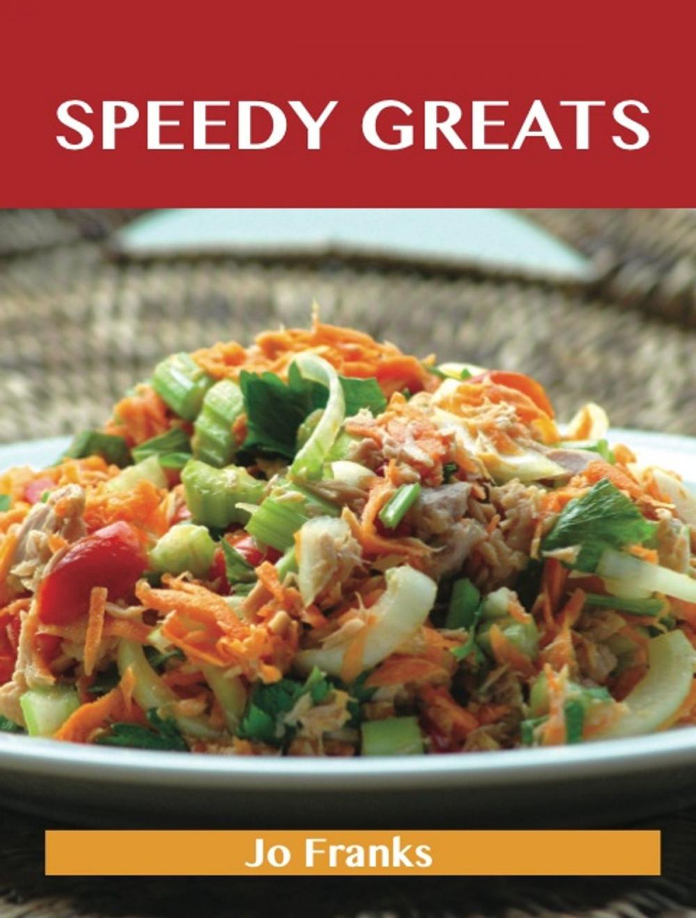 Big bigCover of Speedy Greats: Delicious Speedy Recipes, The Top 90 Speedy Recipes