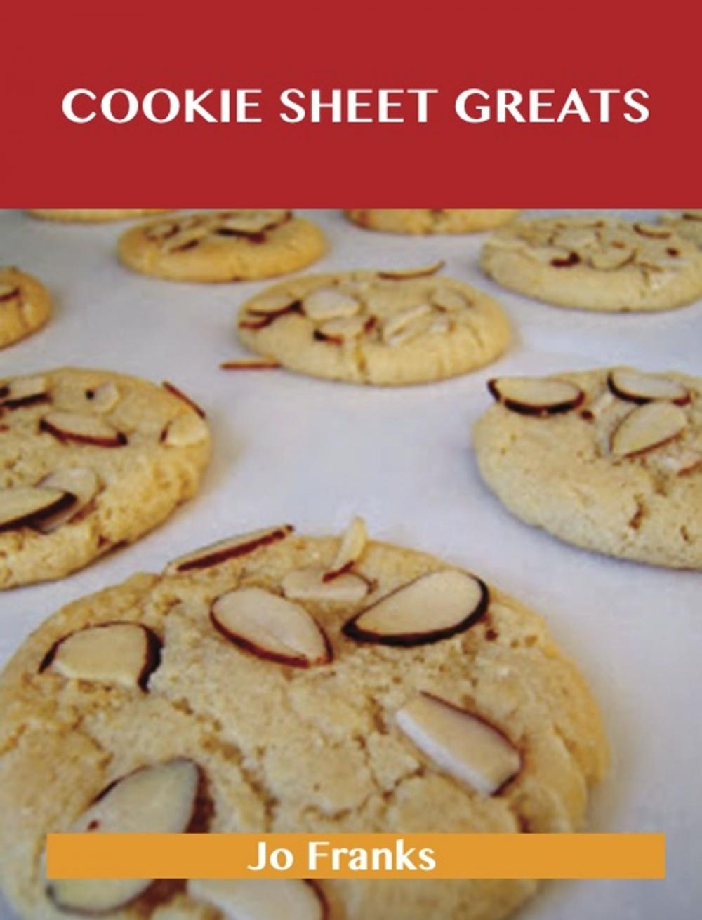 Big bigCover of Cookie Sheet Greats: Delicious Cookie Sheet Recipes, The Top 100 Cookie Sheet Recipes