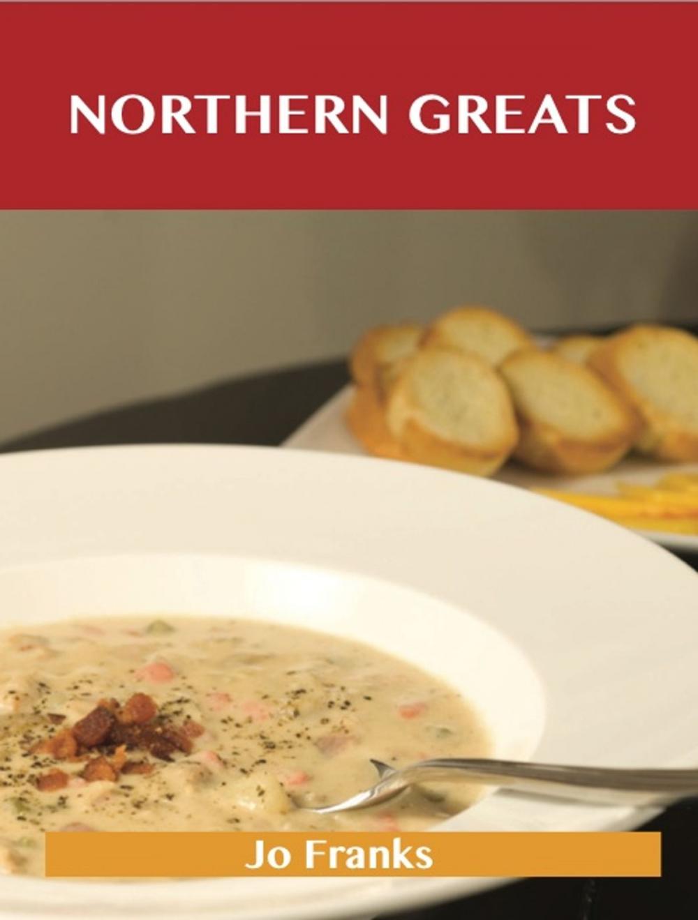 Big bigCover of Northern Greats: Delicious Northern Recipes, The Top 65 Northern Recipes