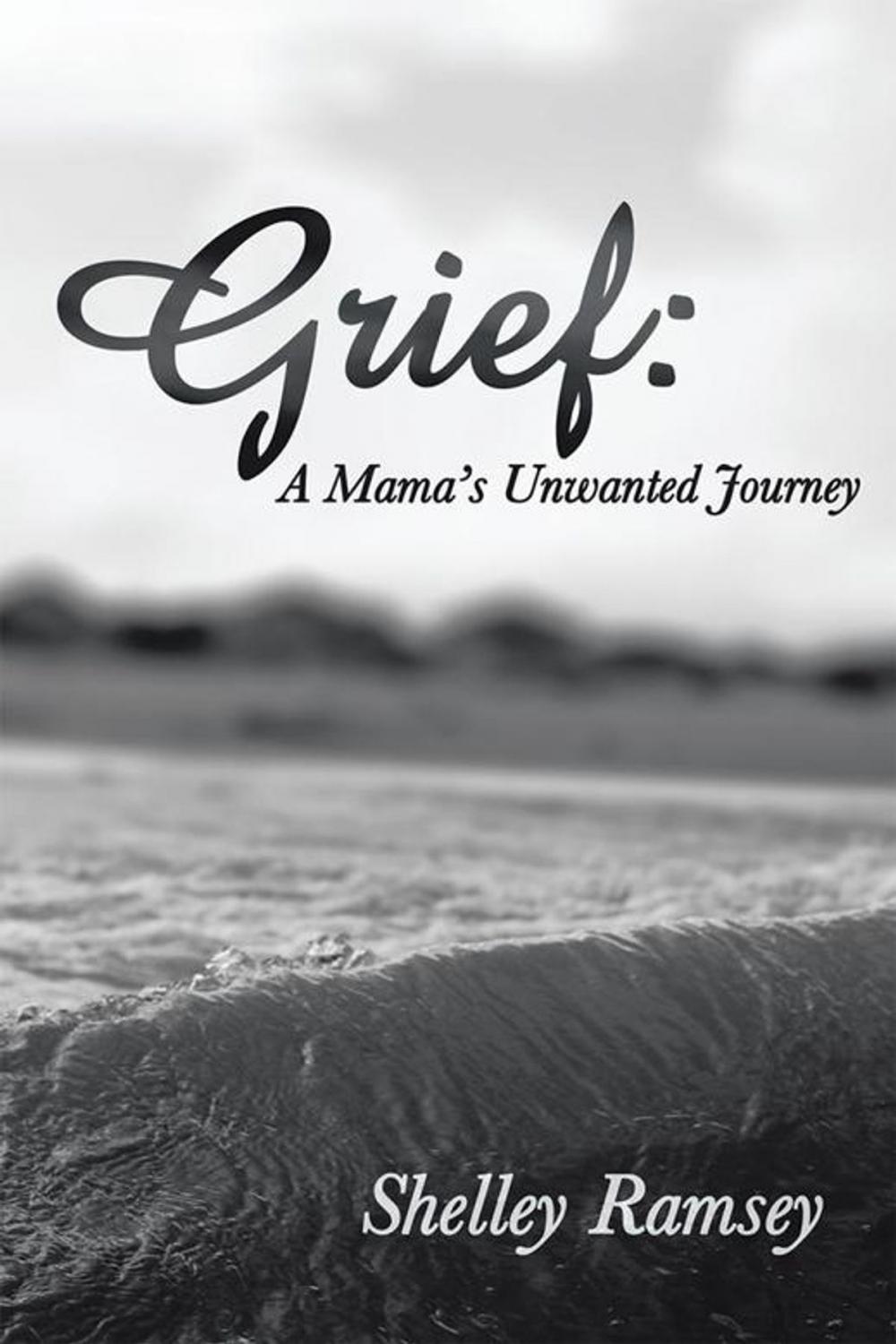 Big bigCover of Grief: a Mama’S Unwanted Journey