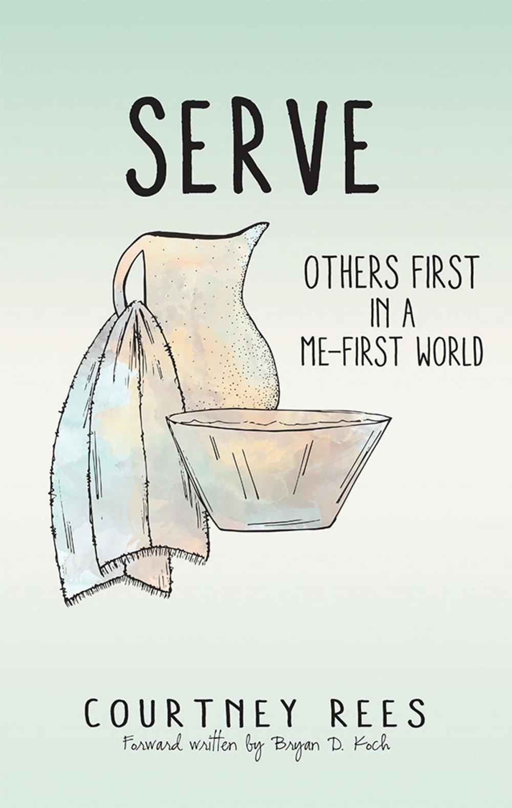 Big bigCover of Serve: Others First in a Me-First World