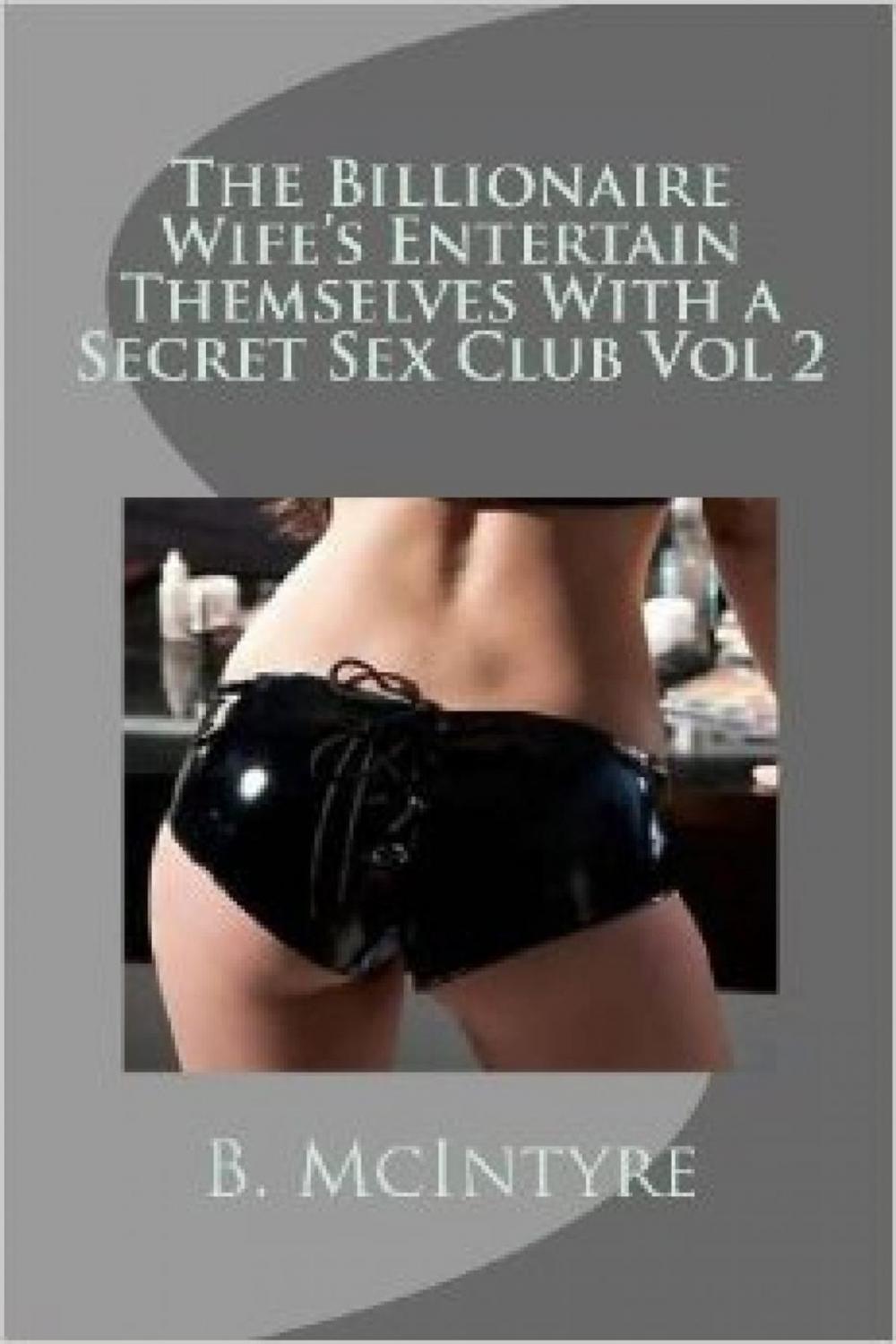 Big bigCover of The Billionaire Wife's Entertain Themselves With a Secret Sex Club Vol 2