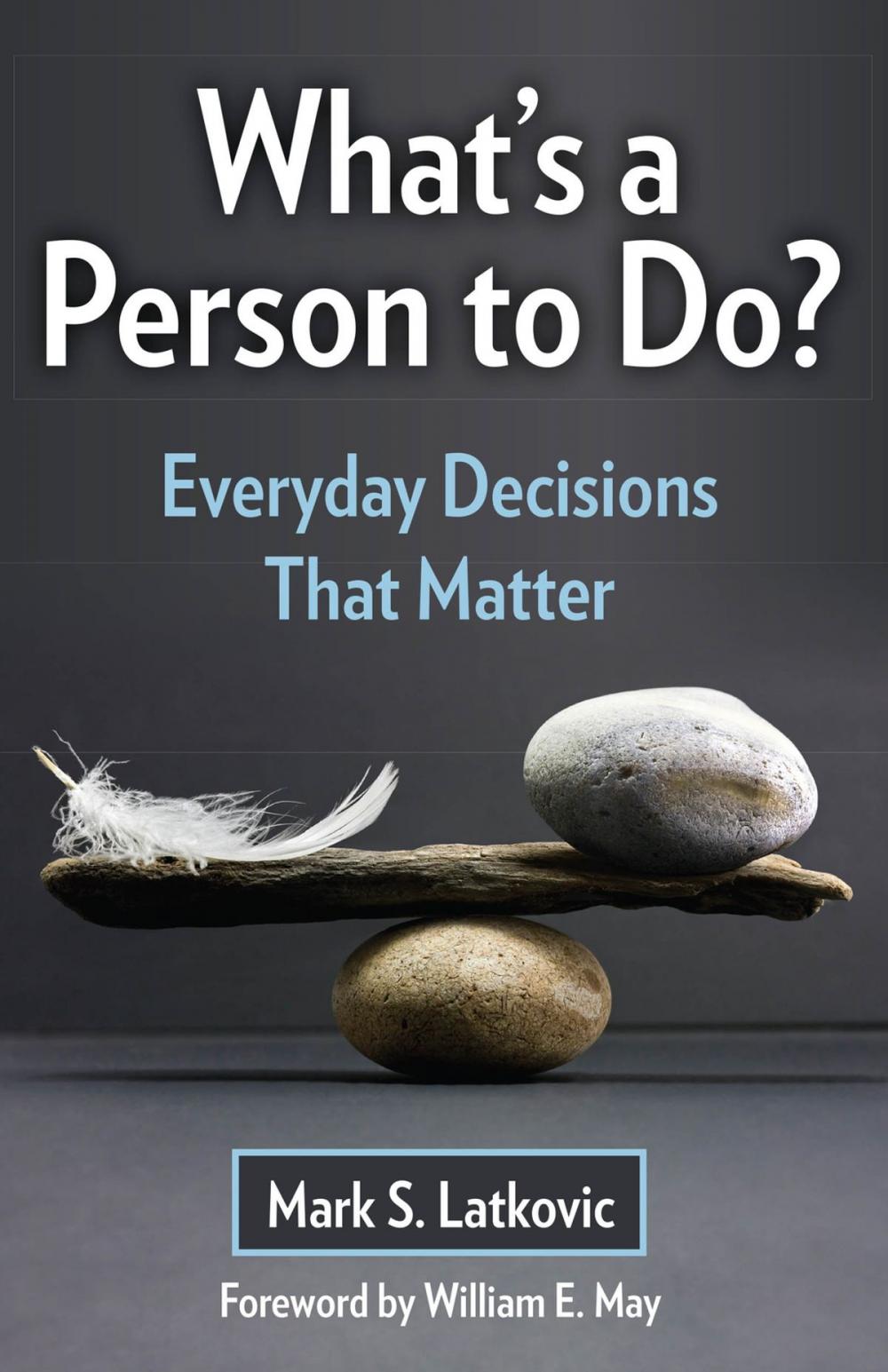 Big bigCover of What's a Person To Do? Everyday Decisions That Matter