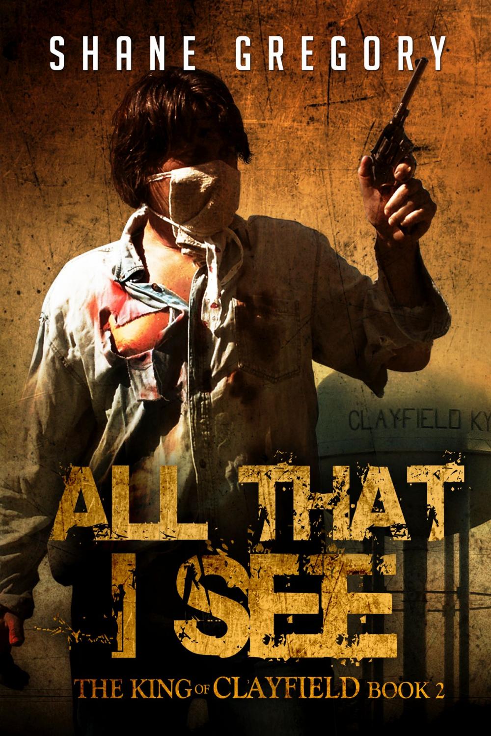 Big bigCover of All That I See (The King of Clayfield Book 2)