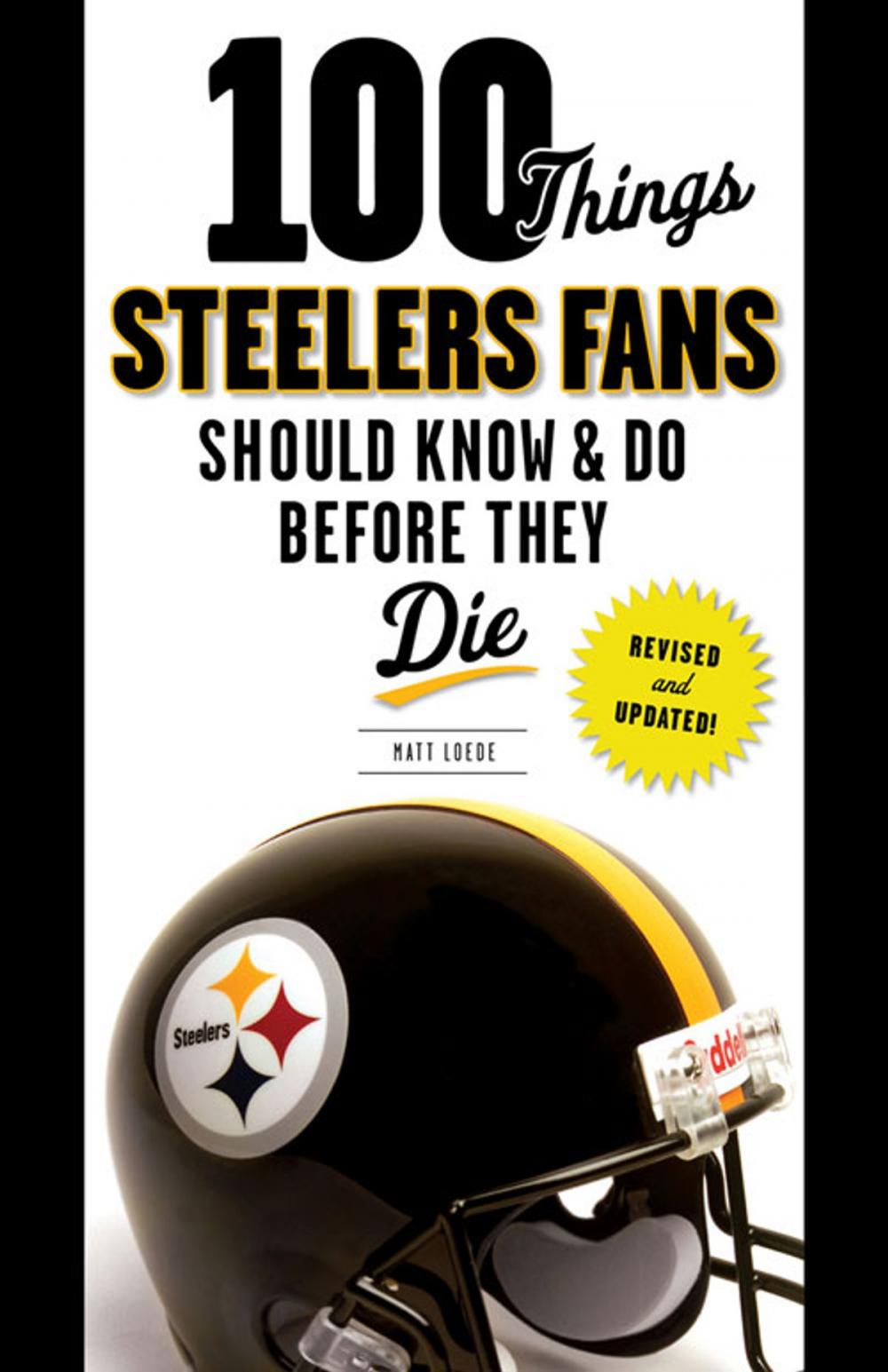 Big bigCover of 100 Things Steelers Fans Should Know & Do Before They Die