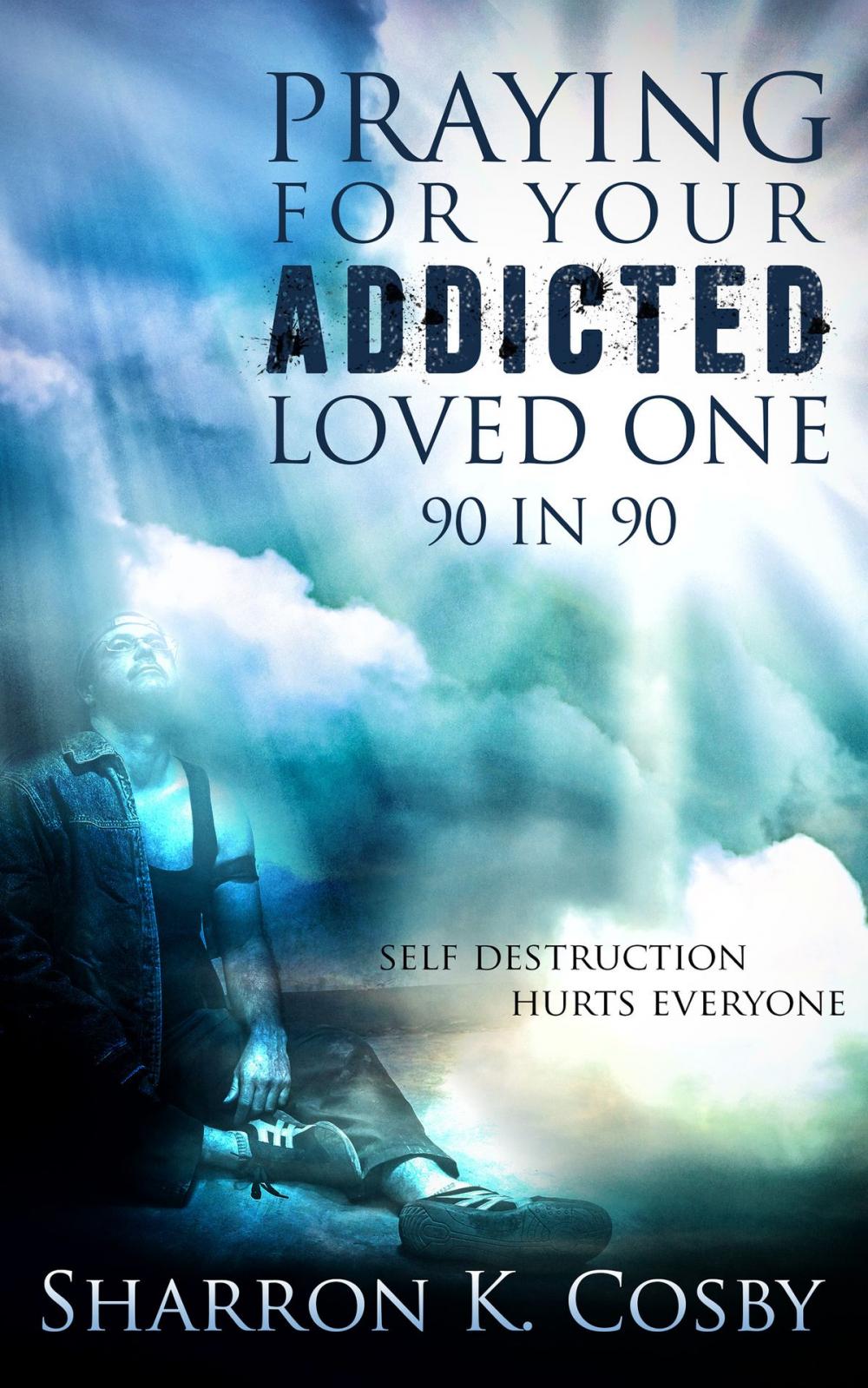 Big bigCover of Praying for Your Addicted Loved One: 90 in 90