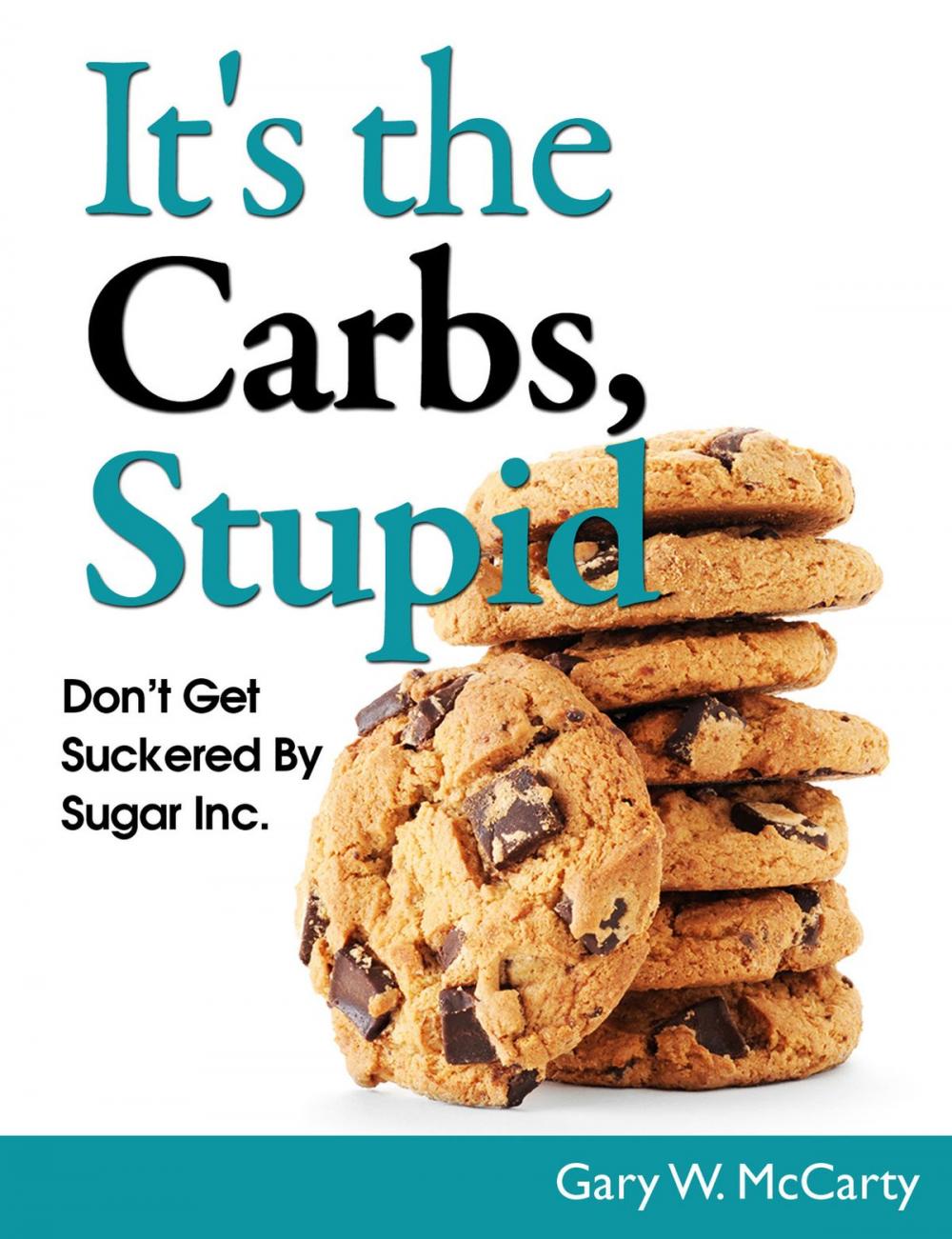 Big bigCover of It's The Carbs, Stupid!