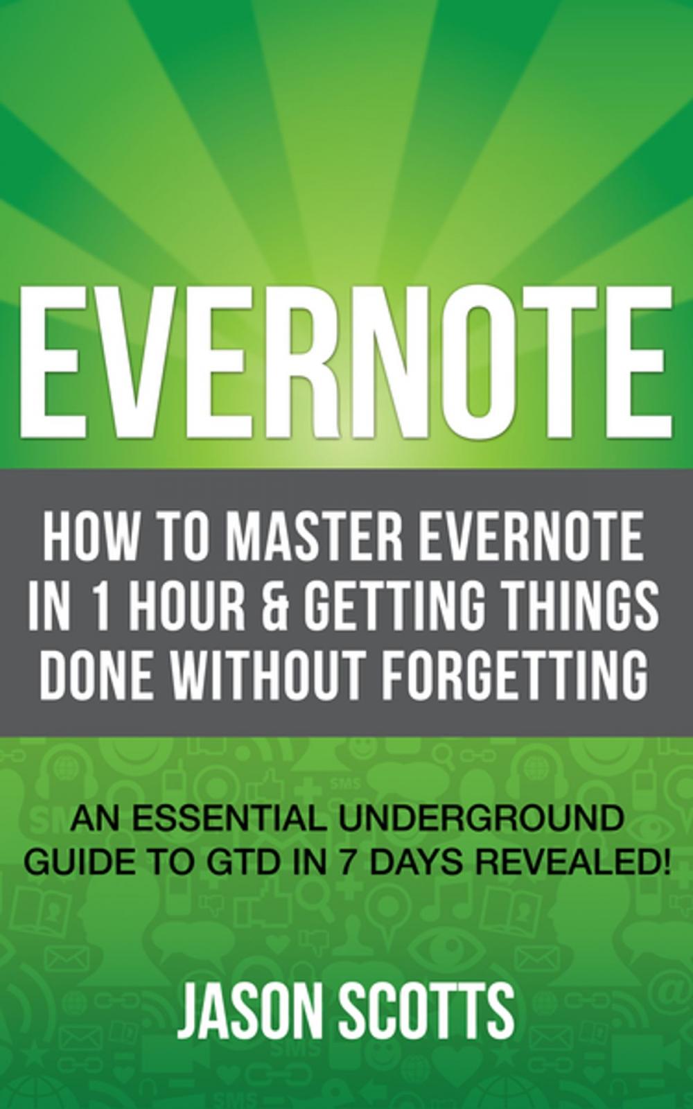 Big bigCover of Evernote: How to Master Evernote in 1 Hour & Getting Things Done Without Forgetting. ( An Essential Underground Guide To GTD In 7 Days Revealed! )