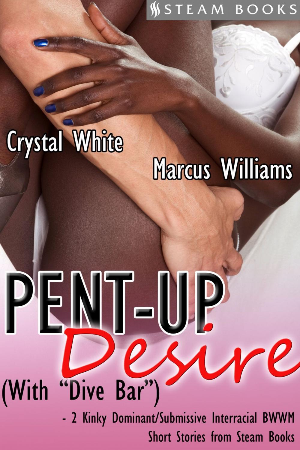 Big bigCover of Pent-Up Desire (with "Dive Bar") - 2 Kinky Dominant/Submissive Interracial BWWM Short Stories from Steam Books