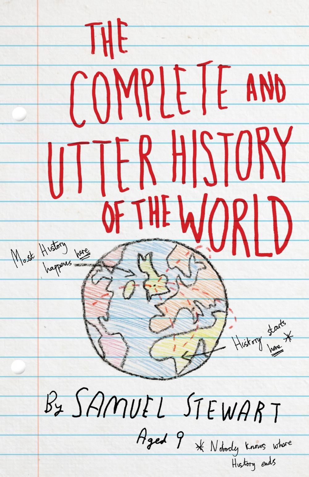 Big bigCover of The Complete and Utter History of the World According to Samuel Stewart Aged 9