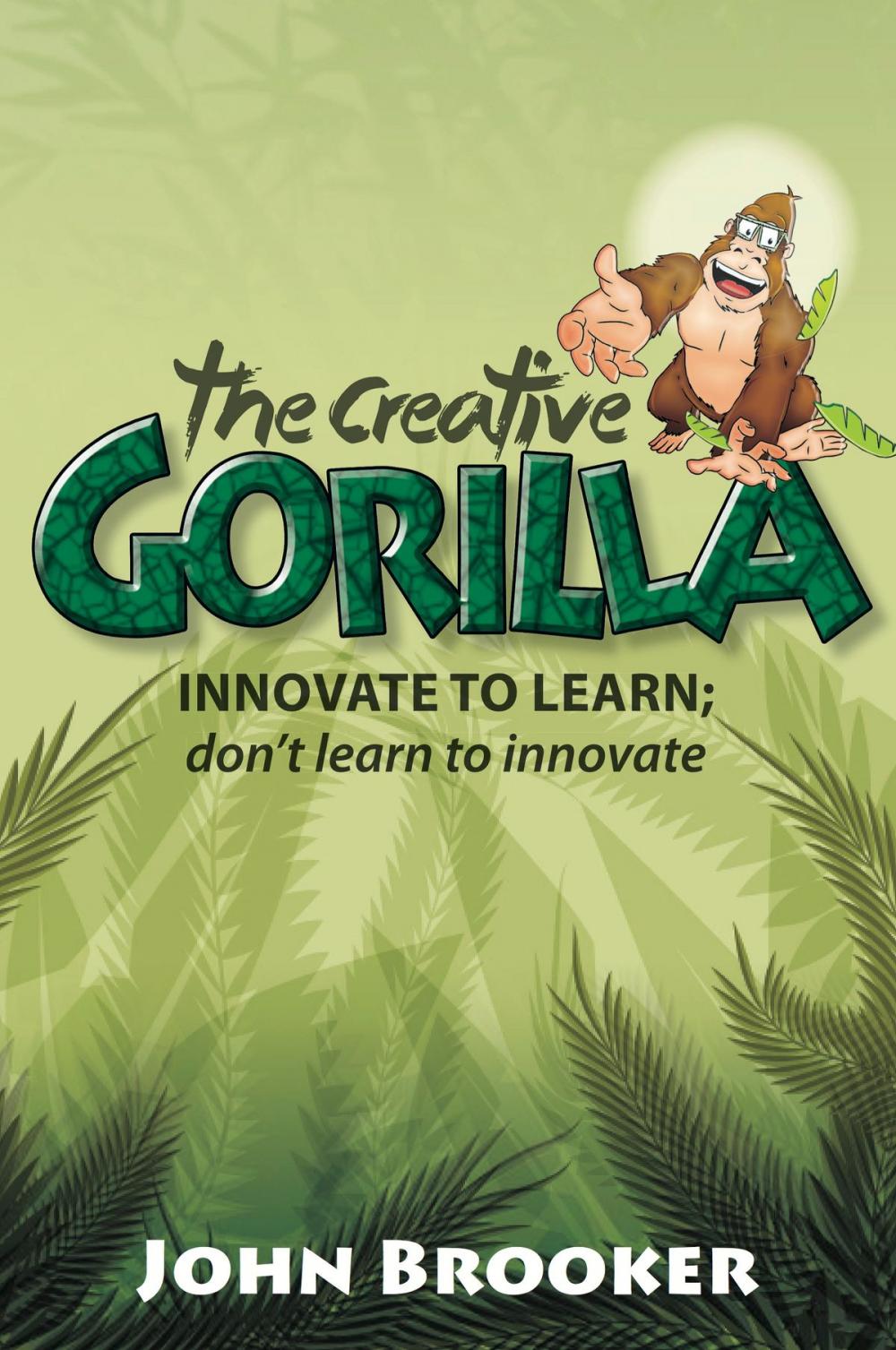 Big bigCover of The Creative Gorilla: Innovate to Learn; Don't Learn to Innovate