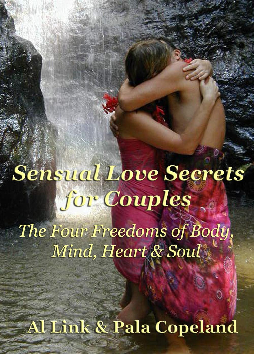 Big bigCover of Sensual Love Secrets for Couples: The Four Freedoms of Body, Mind, Heart & Soul