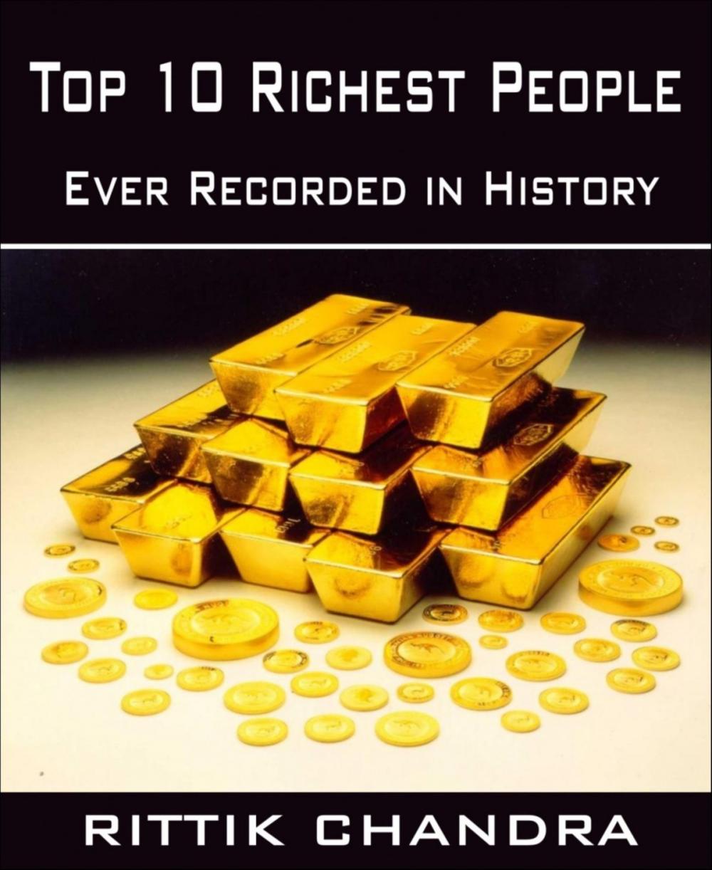 Big bigCover of Top 10 Richest People Ever Recorded in History