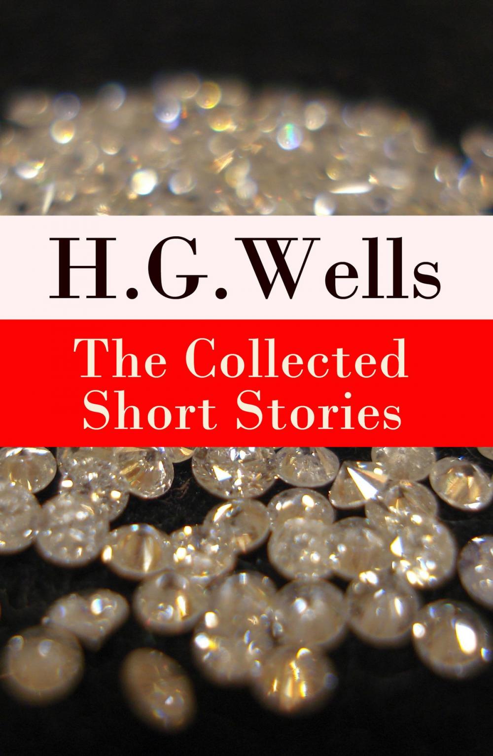 Big bigCover of The Collected Short Stories of H. G. Wells (Over 70 fantasy and science fiction short stories in chronological order of publication)