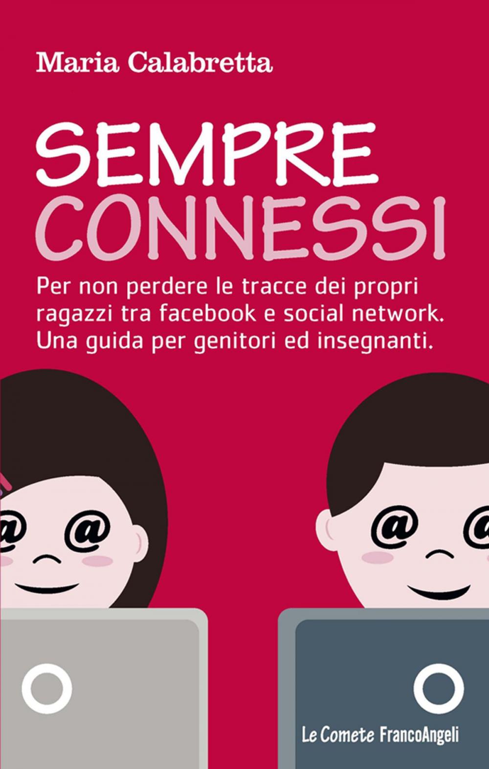 Big bigCover of Sempre connessi. Per non perdere le tracce dei propri ragazzi tra facebook e social network. Una guida per genitori ed insegnanti